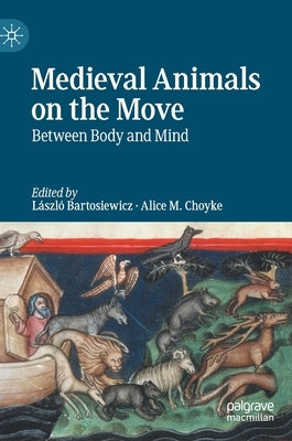 Medieval Animals on the Move: Between Body and Mind by Bartosiewicz, László