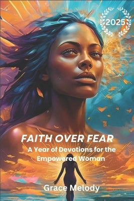 Faith Over Fear: A Year of Devotions for the Empowered Woman (2025) by Melody, Grace