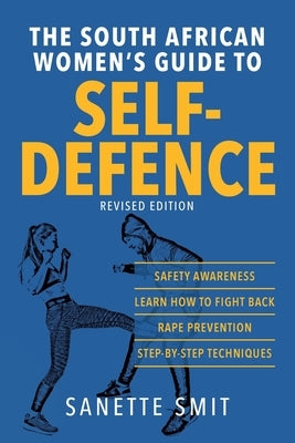 The South African Women's Guide to Self-Defence by Smit, Sanette