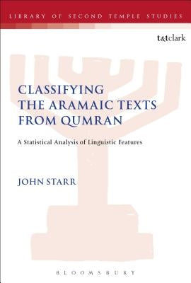 Classifying the Aramaic Texts from Qumran: A Statistical Analysis of Linguistic Features by Starr, John