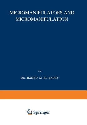 Micromanipulators and Micromanipulation by El-Badry, Hamed M.