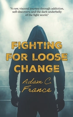Fighting For Loose Change by France, Adam C.