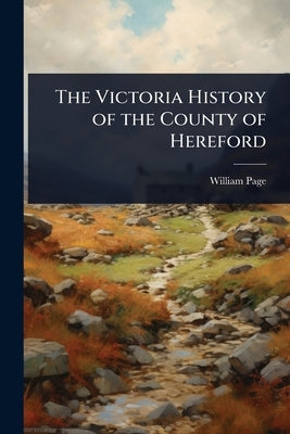 The Victoria History of the County of Hereford by Page, William