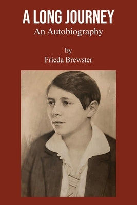 A Long Journey: An autobiography by Frieda Brewster by Brewster, Frieda