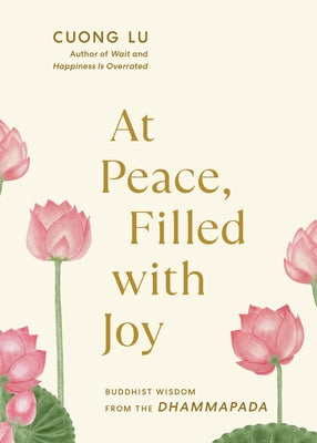 At Peace, Filled with Joy: Buddhist Wisdom from the Dhammapada by Lu, Cuong
