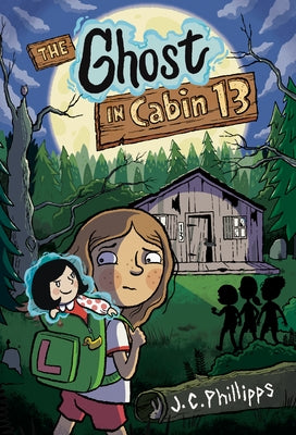 The Ghost in Cabin 13 #1: A Graphic Novel by Phillipps, J. C.