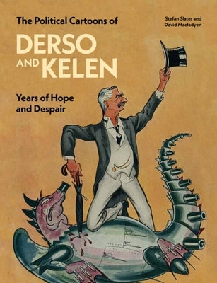 The Political Cartoons of Derso and Kelen: Years of Hope and Despair by Slater, Stefan