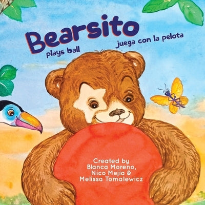 Bearsito Plays Ball: Bearsito Juega con la Pelota - A bilingual story about family, culture, and play by Moreno, Blanca