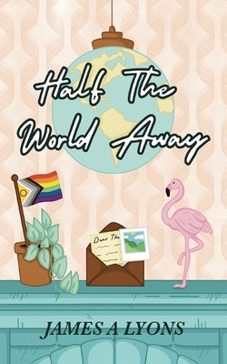 Half the World Away by A. Lyons, James