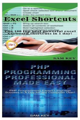 Excel Shortcuts & PHP Programming Professional Made Easy by Key, Sam