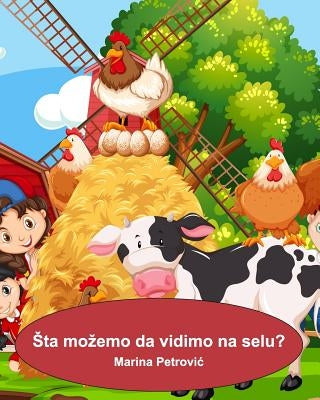 Sta mozemo da vidimo na selu?: What can we see on a farm? by Petrovic, Marina