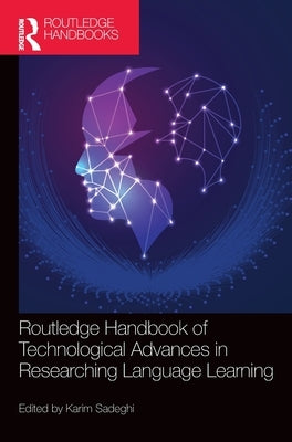 Routledge Handbook of Technological Advances in Researching Language Learning by Sadeghi, Karim