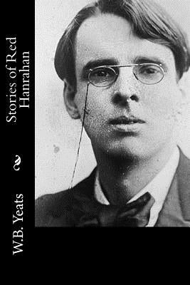 Stories of Red Hanrahan by W. B. Yeats