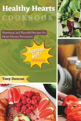 Healthy Hearts Cookbook: Nutritious and Flavorful Recipes for Heart Disease Prevention (2023) by Duncan, Tony