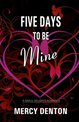Five Days to Be Mine by Denton, Mercy