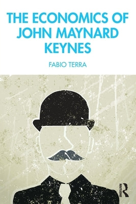 The Economics of John Maynard Keynes by Terra, Fabio