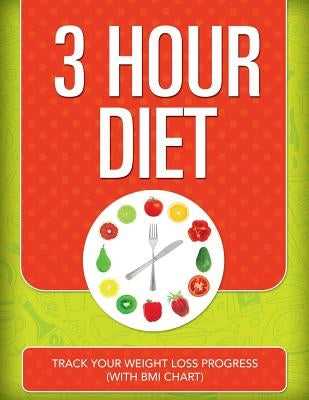 3 Hour Diet: Track Your Weight Loss Progress (with BMI Chart) by Speedy Publishing LLC