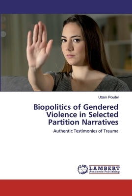Biopolitics of Gendered Violence in Selected Partition Narratives by Poudel, Uttam