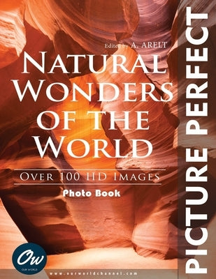 Natural Wonders of the World: Picture Perfect Photo Book by Arelt, A.