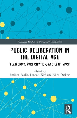 Public Deliberation in the Digital Age: Platforms, Participation, and Legitimacy by Paulis, Emilien