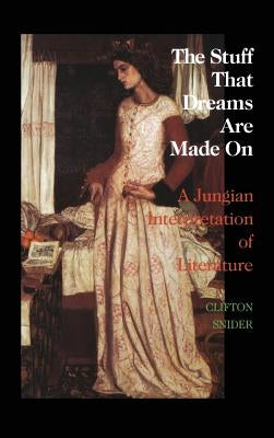 The Stuff That Dreams Are Made on: A Jungian Interpretation of Literature (Chiron Monograph Series: Volume 5) by Snider, Clifton