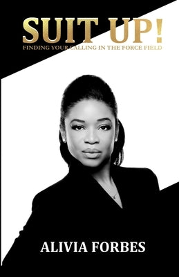 Suit Up!: Finding Your Calling In The Force Field by Forbes, Alivia