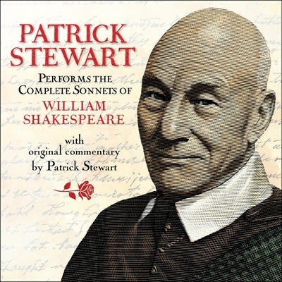 Patrick Stewart Performs the Complete Sonnets of William Shakespeare: With Original Commentary by Patrick Stewart by Shakespeare, William