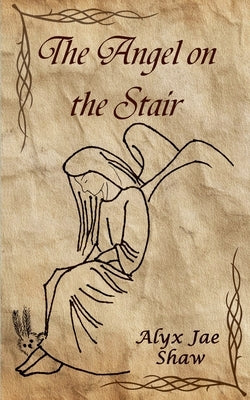 The Angel on the Stair by Shaw, Alyx Jae