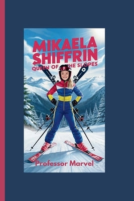 Mikaela Shiffrin: Queen of the Slopes by Marvel