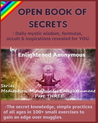 Open Book Of Secrets - Daily mystic wisdom, formulas, occult & inspirations revealed for YOU.: -The secret knowledge, simple practices of all ages in by Anonymous, Enlightened