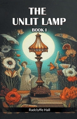The Unlit Lamp Book I by Hall, Radclyffe