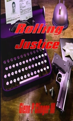 Rolling Justice by Clinger, Glenn P., III