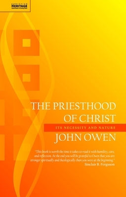 The Priesthood of Christ: Its Necessity and Nature by Owen, John
