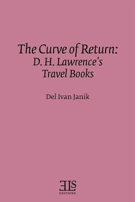 The Curve of Return: D. H. Lawrence's Travel Books by Janik, Del Ivan