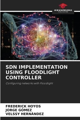 Sdn Implementation Using Floodlight Controller by Hoyos, Frederick