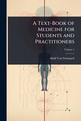 A Text-Book of Medicine for Students and Practitioners by Von Strã1/4mpell, Adolf