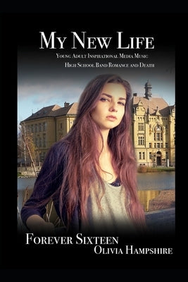 My New Life, Young Adult Inspirational Media Music High School Band Romance and Death by Hampshire, Olivia