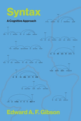Syntax: A Cognitive Approach by Gibson, Edward A. F.