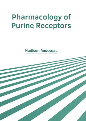 Pharmacology of Purine Receptors by Rousseau, Madison