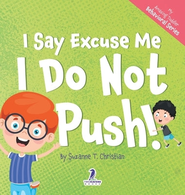 I Say Excuse Me. I Do Not Push!: An Affirmation-Themed Toddler Book About Not Pushing (Ages 2-4) by Christian, Suzanne T.