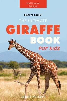 Giraffe Books: The Ultimate Giraffe Book for Kids: 100+ Amazing Giraffe Facts, Photos, Quiz and More by Kellett, Jenny