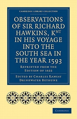 Observations of Sir Richard Hawkins, Knt in His Voyage Into the South Sea in the Year 1593: Reprinted from the Edition of 1622 by Hawkins, Richard