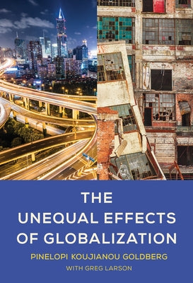 The Unequal Effects of Globalization by Goldberg, Pinelopi Koujianou