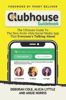 Clubhouse Guidebook: The Ultimate Guide To The New Invite-Only Social Media App That Everyone's Talking About by Lyttle, Alicia
