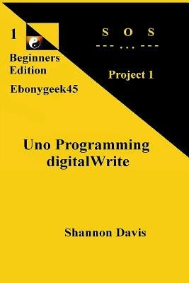 Uno Programming digitalWrite: Project 1 SOS by Davis, Shannon
