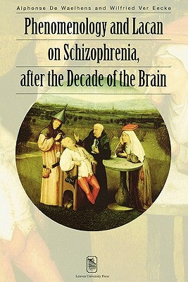 Phenomenology and Lacan on Schizophrenia, after the Decade of the Brain by Ver Eecke, Wilfried