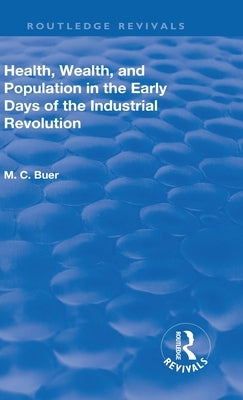 Revival: Health, Wealth, and Population in the early days of the Industrial Revolution (1926) by Buer, Mabel Craven
