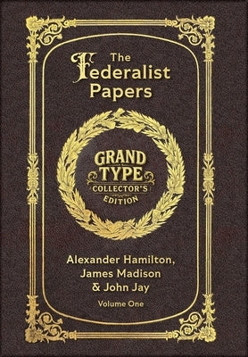 Large Print - The Federalist Papers, Volume 1 of 2 - Grand Type Collector's Edition - Matte Hardcover with Dust Jacket by Hamilton, Alexander