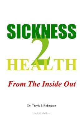 Sickness 2 Health: From The Inside Out by Robertson, Travis