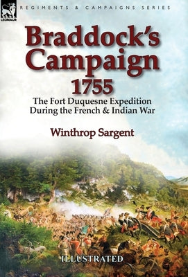 Braddock's Campaign 1755: the Fort Duquesne Expedition During the French & Indian War by Sargent, Winthrop